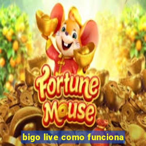 bigo live como funciona